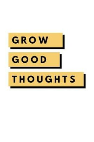 Cover of Grow Good Thoughts