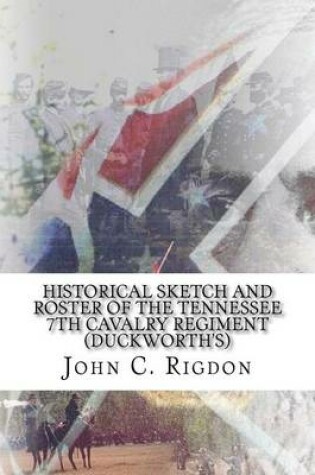 Cover of Historical Sketch and Roster Of The Tennessee 7th Cavalry Regiment (Duckworth's)