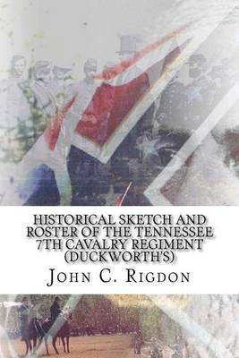 Book cover for Historical Sketch and Roster Of The Tennessee 7th Cavalry Regiment (Duckworth's)