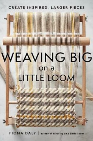 Cover of Weaving Big on a Little Loom