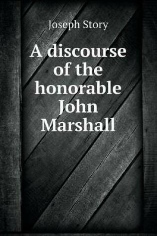 Cover of A discourse of the honorable John Marshall