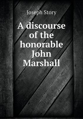 Book cover for A discourse of the honorable John Marshall