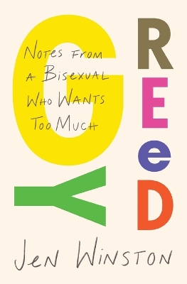 Book cover for Greedy: Notes from a Bisexual Who Wants Too Much
