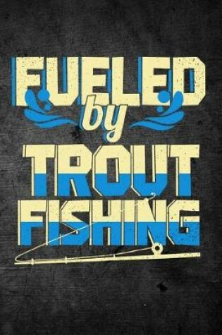 Cover of Fueled By Trout Fishing