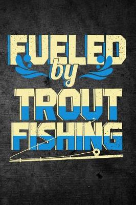 Book cover for Fueled By Trout Fishing