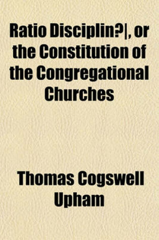 Cover of Ratio Disciplinae, or the Constitution of the Congregational Churches