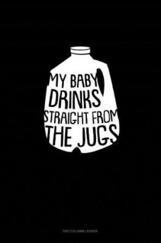 Cover of My Baby Drink Straight from the Jugs