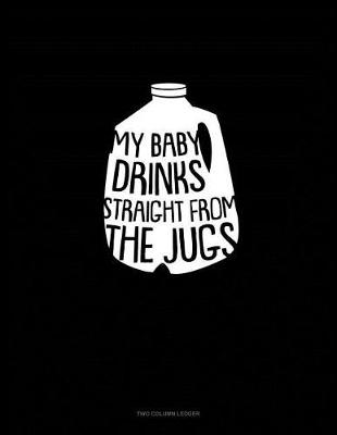 Book cover for My Baby Drink Straight from the Jugs
