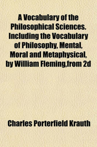Cover of A Vocabulary of the Philosophical Sciences. Including the Vocabulary of Philosophy, Mental, Moral and Metaphysical, by William Fleming, from 2D