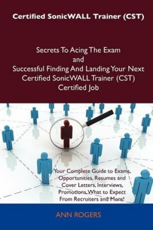 Cover of Certified Sonicwall Trainer (Cst) Secrets to Acing the Exam and Successful Finding and Landing Your Next Certified Sonicwall Trainer (Cst) Certified J