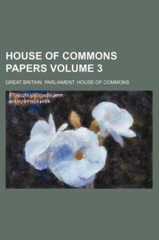 Cover of House of Commons Papers Volume 3