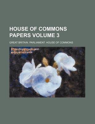 Book cover for House of Commons Papers Volume 3