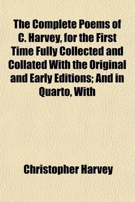 Book cover for The Complete Poems of C. Harvey, for the First Time Fully Collected and Collated with the Original and Early Editions; And in Quarto, with