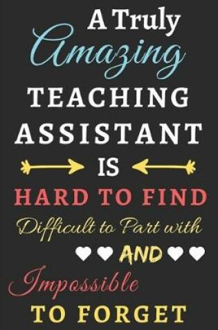 Cover of A Truly Amazing Teaching Assistant Is Hard To Find Difficult To Part With And Impossible To Forget