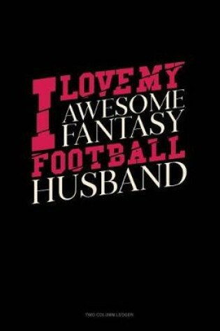Cover of I Love My Awesome Fantasy Football Husband