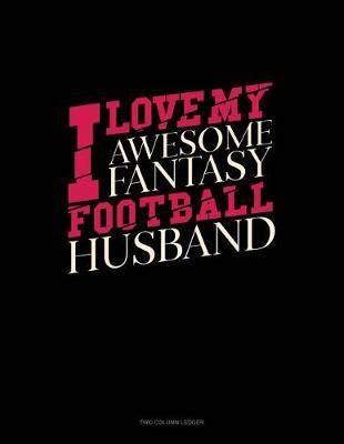 Book cover for I Love My Awesome Fantasy Football Husband