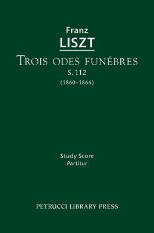 Cover of Trois Odes Funebres, S.112