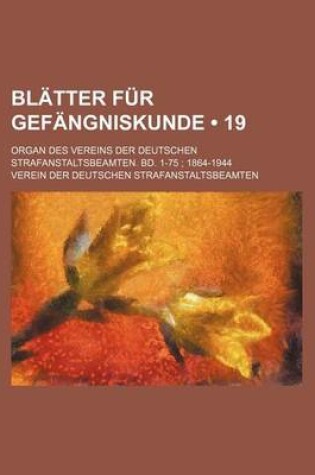 Cover of Blatter Fur Gefangniskunde; Organ Des Vereins Der Deutschen Strafanstaltsbeamten. Bd. 1-75; 1864-1944 (19 )