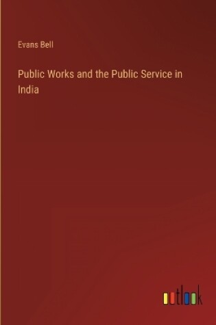 Cover of Public Works and the Public Service in India
