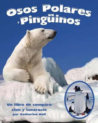 Cover of Osos Polares Y Pingüinos: Un Libro de Comparación Y Contraste (Polar Bears and Penguins: A Compare and Contrast Book)