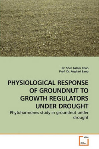 Cover of Physiological Response of Groundnut to Growth Regulators Under Drought