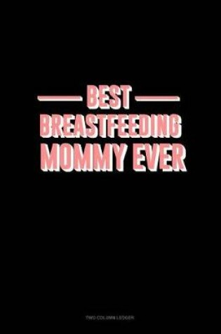 Cover of Best Breastfeeding Mommy Ever