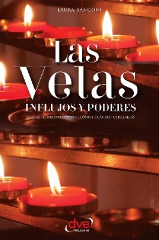 Cover of Las velas. Influjos y poderes. Formas, ritos evocadores, cómo y cuándo, utilizarlas