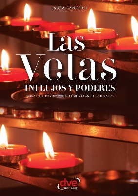 Cover of Las velas. Influjos y poderes. Formas, ritos evocadores, cómo y cuándo, utilizarlas