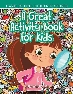 Book cover for A Great Activity Book for Kids -- Hard to Find Hidden Pictures