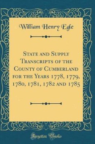 Cover of State and Supply Transcripts of the County of Cumberland for the Years 1778, 1779, 1780, 1781, 1782 and 1785 (Classic Reprint)