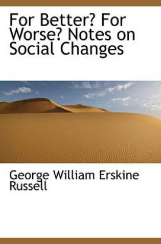 Cover of For Better? for Worse? Notes on Social Changes