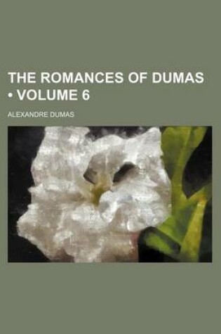 Cover of The Romances of Dumas (Volume 6)