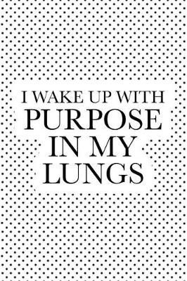 Book cover for I Wake Up with Purpose in My Lungs