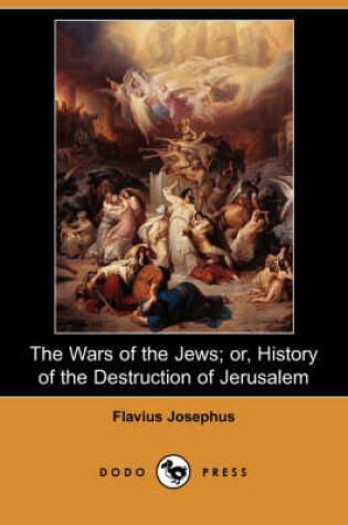 Cover of The Wars of the Jews; Or, History of the Destruction of Jerusalem (Dodo Press)
