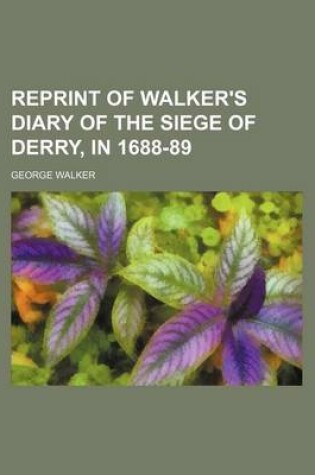 Cover of Reprint of Walker's Diary of the Siege of Derry, in 1688-89