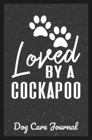 Cover of Loved By A Cockapoo Dog Care Journal