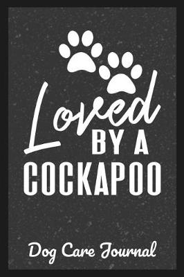 Book cover for Loved By A Cockapoo Dog Care Journal