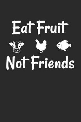 Cover of Eat Fruit not Friends