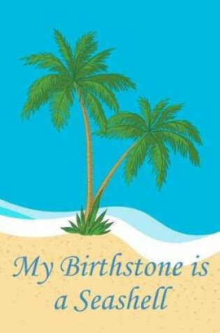 Cover of My Birthstone Is A Seashell