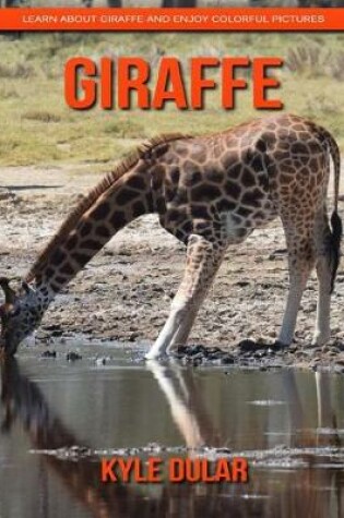 Cover of Giraffe! Learn about Giraffe and Enjoy Colorful Pictures