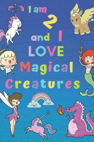 Cover of I am 2 and I LOVE Magical Creatures