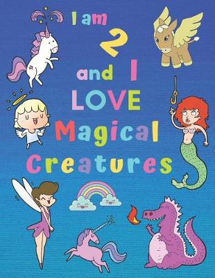 Book cover for I am 2 and I LOVE Magical Creatures