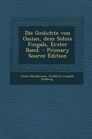 Cover of Die Gedichte Von Ossian, Dem Sohne Fingals, Erster Band. - Primary Source Edition