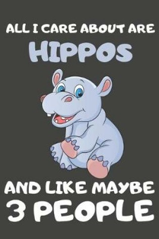 Cover of All I Care About Are Hippos And Like Maybe 3 People