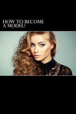 Cover of How to Become a Model?