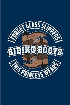 Book cover for Forget Glass Slippers This Princess Wears Riding Boots