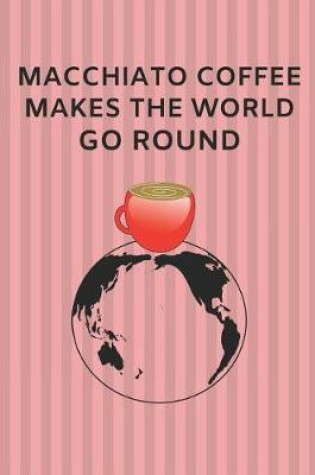 Cover of Macchiato Coffee Makes the World Go Round