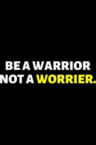 Cover of Be A Warrior Not A Worrier