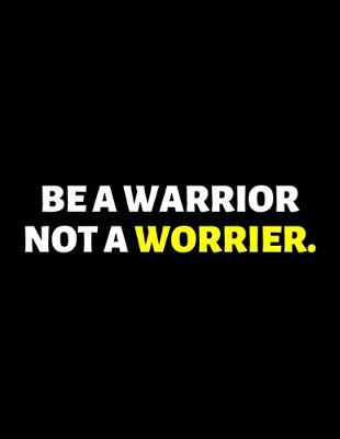 Book cover for Be A Warrior Not A Worrier