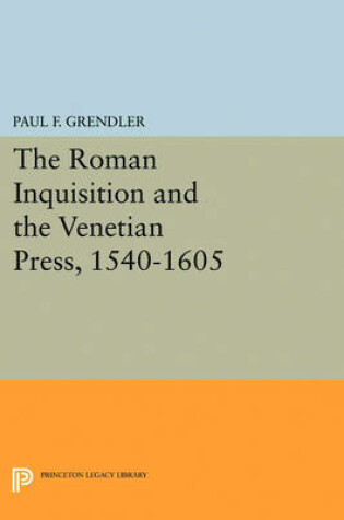 Cover of The Roman Inquisition and the Venetian Press, 1540-1605